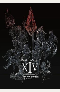 Final Fantasy Xiv: A Realm Reborn -- The Art Of Eorzea -Another Dawn- Final Fantasy Xiv: A Realm Reborn -- The Art Of Eorzea -Another Dawn-