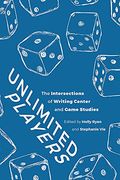 Unlimited Players: The Intersections of Writing Center and Game Studies