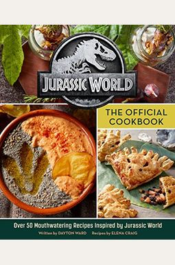 Jurassic World: The Official Cookbook Jurassic World: The Official Cookbook