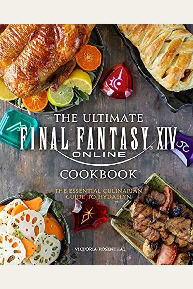 The Ultimate Final Fantasy Xiv Cookbook: The Essential Culinarian Guide To Hydaelyn