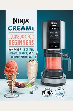 Ninja Creami Cookbook For Beginners: Homemade Ice Cream, Gelato, Sorbet, And Other Frozen Treats Ninja Creami Cookbook For Beginners: Homemade Ice Cream, Gelato, Sorbet, And Other Frozen Treats