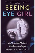 Seeing Eye Girl: A Memoir Of Madness, Resilience, And Hope