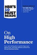 Hbr's 10 Must Reads On High Performance (With Bonus Article The Right Way To Form New Habits An Interview With James Clear)