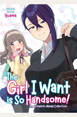 The Girl I Want Is So Handsome! - The Complete Manga Collection The Girl I Want Is So Handsome! - The Complete Manga Collection