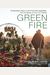 Green Fire: Extraordinary Ways To Grill Fruits And Vegetables, From The Master Of Live-Fire Cooking