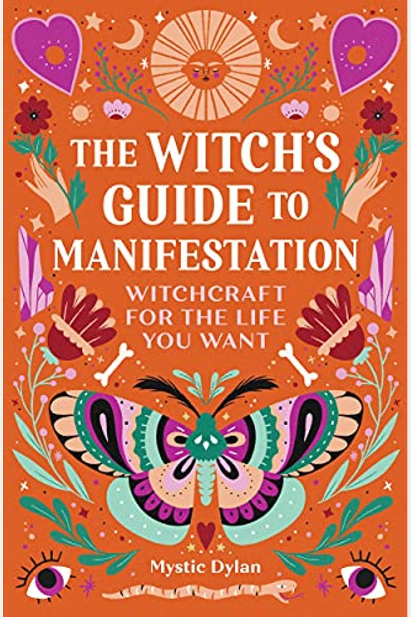 The Witch's Guide to Manifestation: Witchcraft for the Life You Want