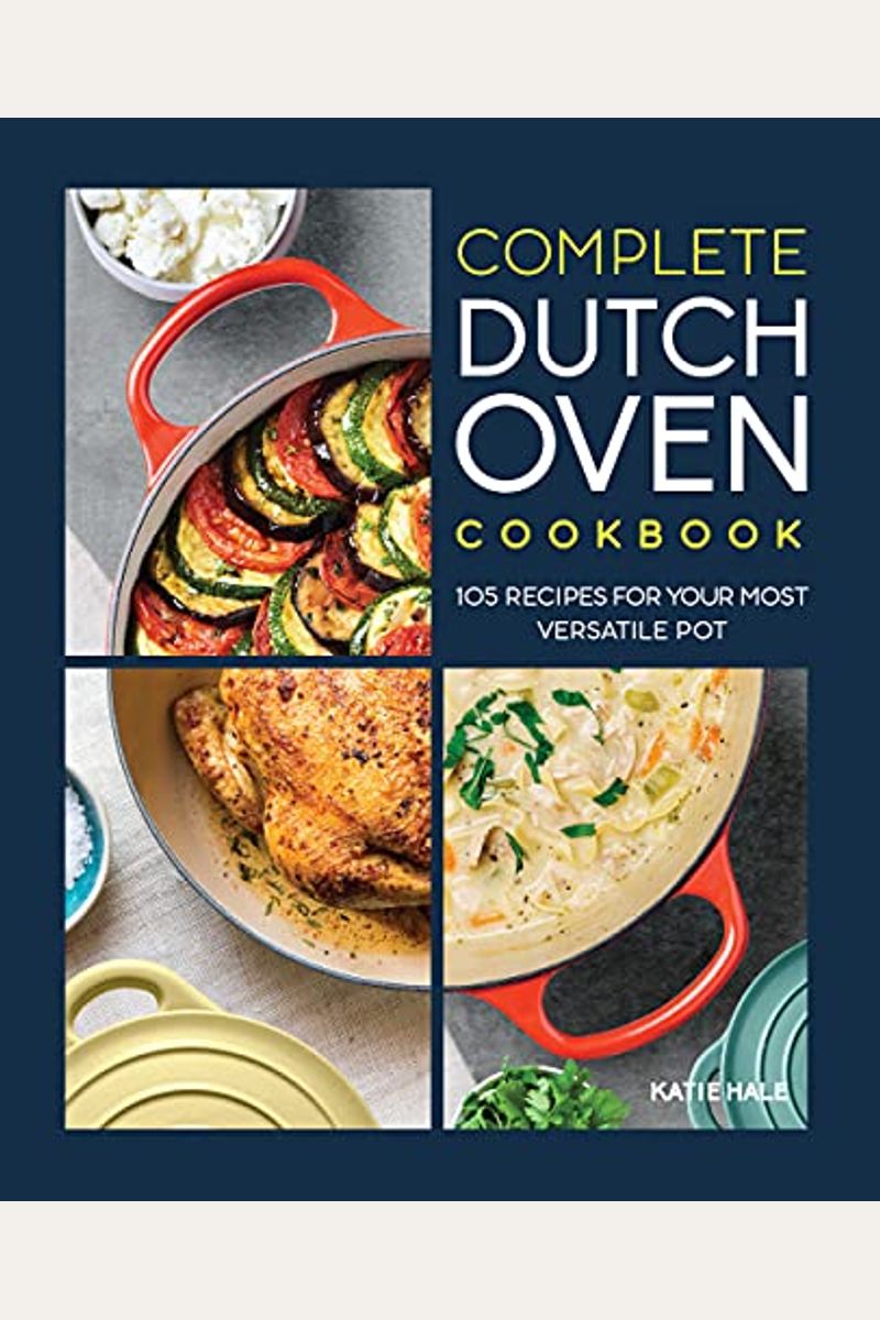 Buy Complete Dutch Oven Cookbook 105 Recipes For Your Most Versatile