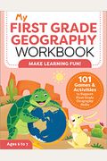 My First Grade Geography Workbook: 101 Games & Activities To Support First Grade Geography Skills