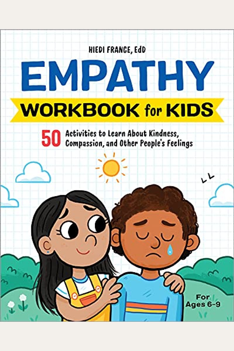 Empathy Workbook For Kids: 50 Activities To Learn About Kindness, Compassion, And Other People's Feelings