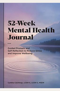 52-Week Mental Health Journal: Guided Prompts And Self-Reflection To Reduce Stress And Improve Wellbeing