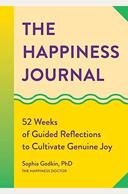 The Happiness Journal: 52 Weeks Of Guided Reflections To Cultivate Genuine Joy The Happiness Journal: 52 Weeks Of Guided Reflections To Cultivate Genuine Joy