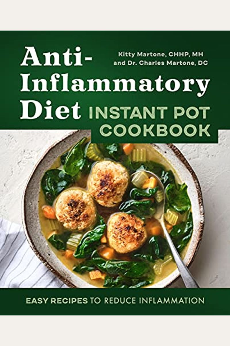 Anti-Inflammatory Diet Instant Pot Cookbook: Easy Recipes To Reduce Inflammation