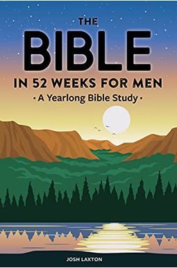 The Bible In 52 Weeks For Men: A Yearlong Bible Study The Bible In 52 Weeks For Men: A Yearlong Bible Study