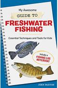 My Awesome Guide To Freshwater Fishing: Essential Techniques And Tools For Kids