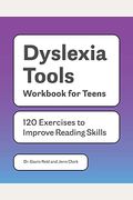 Dyslexia Tools Workbook For Teens: 120 Exercises To Improve Reading Skills