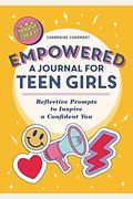 Empowered: A Journal for Teen Girls: Reflective Prompts to Inspire a Confident You