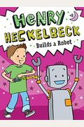 Henry Heckelbeck Builds A Robot