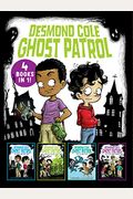 Desmond Cole Ghost Patrol 4 Books In 1!: The Haunted House Next Door; Ghosts Don't Ride Bikes, Do They?; Surf's Up, Creepy Stuff!; Night Of The Zombie