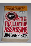 On The Trail Of The Assassins: One Man's Quest To Solve The Murder Of President Kennedy