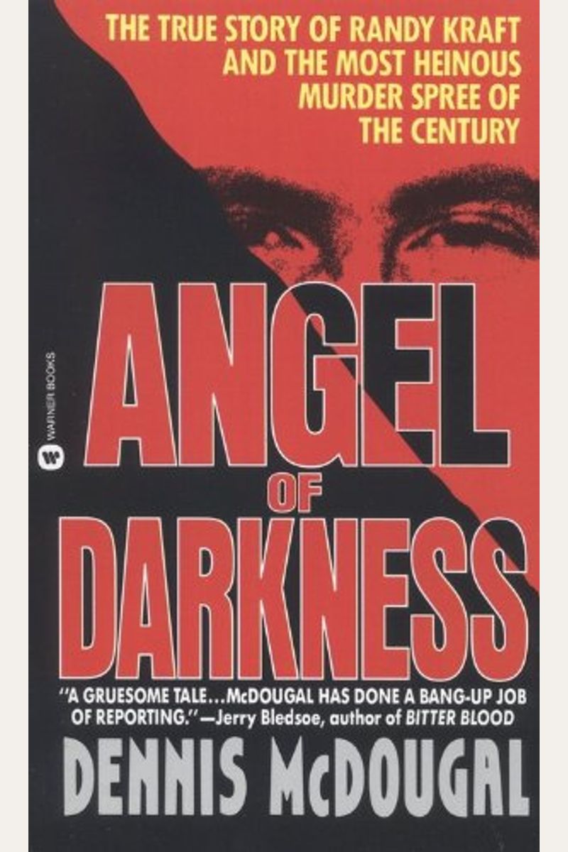 Angel Of Darkness: The True Story Of Randy Kraft And The Most Heinousmurder Spree