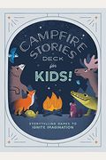 Campfire Stories Deck--For Kids!: Storytelling Games To Ignite Imagination