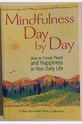 Mindfulness Day by Day, How to Create Peace & Happiness in Your Daily Life