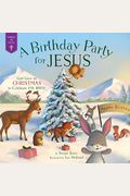 A Birthday Party For Jesus: God Gave Us Christmas To Celebrate His Birth