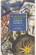 The Uncollected Essays Of Elizabeth Hardwick