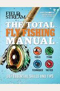 The Total Fly Fishing Manual: 307 Essential Skills And Tips