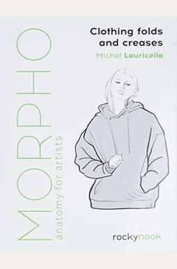 Morpho: Clothing Folds and Creases: Anatomy for Artists Morpho: Clothing Folds and Creases: Anatomy for Artists