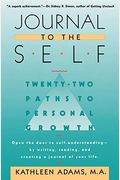 Journal To The Self: Twenty-Two Paths To Personal Growth - Open The Door To Self-Understanding By Writing, Reading, And Creating A Journal