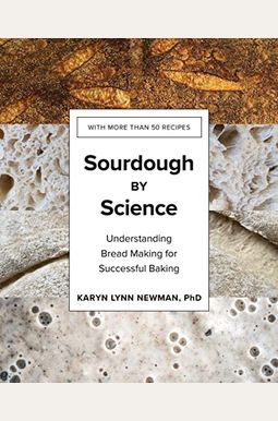 Sourdough by Science: Understanding Bread Making for Successful Baking Sourdough by Science: Understanding Bread Making for Successful Baking