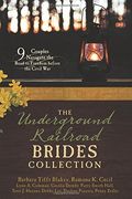 The Underground Railroad Brides Collection: 9 Couples Navigate The Road To Freedom Before The Civil War