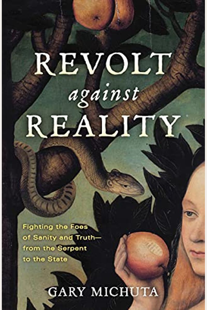 Revolt Against Reality: Fighting the Foes of Sanity and Truth-From the Serpent to the State