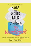 Maybe You Should Talk To Someone: The Workbook: A Toolkit For Editing Your Story And Changing Your Life