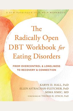 The Radically Open Dbt Workbook for Eating Disorders: From Overcontrol and Loneliness to Recovery and Connection