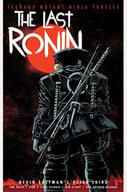Teenage Mutant Ninja Turtles: The Last Ronin Teenage Mutant Ninja Turtles: The Last Ronin