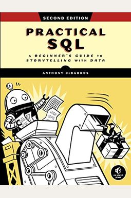 Practical Sql, 2nd Edition: A Beginner's Guide To Storytelling With Data Practical Sql, 2nd Edition: A Beginner's Guide To Storytelling With Data