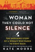 The Woman They Could Not Silence: One Woman, Her Incredible Fight For Freedom, And The Men Who Tried To Make Her Disappear
