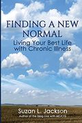 Finding A New Normal: Living Your Best Life With Chronic Illness