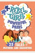 Rebel Girls Powerful Pairs: 25 Tales Of Mothers And Daughters