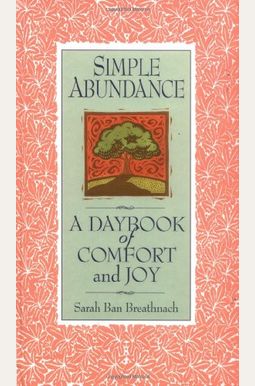 Simple Abundance: A Daybook Of Comfort And Joy Simple Abundance: A Daybook Of Comfort And Joy