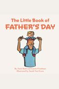 The Little Book Of Father's Day: (Children's Book About Father's Day, Love, Giving, Child/Parent Relationships For Kids Ages 3 10, Preschool Kindergar