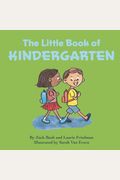 The Little Book Of Kindergarten: (Children's Book About Kindergarten, School, New Experiences, Growth, Confidence, Child's Self-Esteem, Kindergarten,