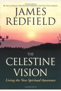 The Celestine Vision: Living The New Spiritual Awareness