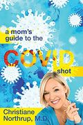 A Mom's Guide To The Covid Shot
