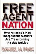Free Agent Nation: How America's New Independent Workers Are Transforming The Way We Live