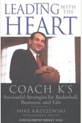 Leading With The Heart: Coach K's Successful Strategies For Basketball, Business, And Life