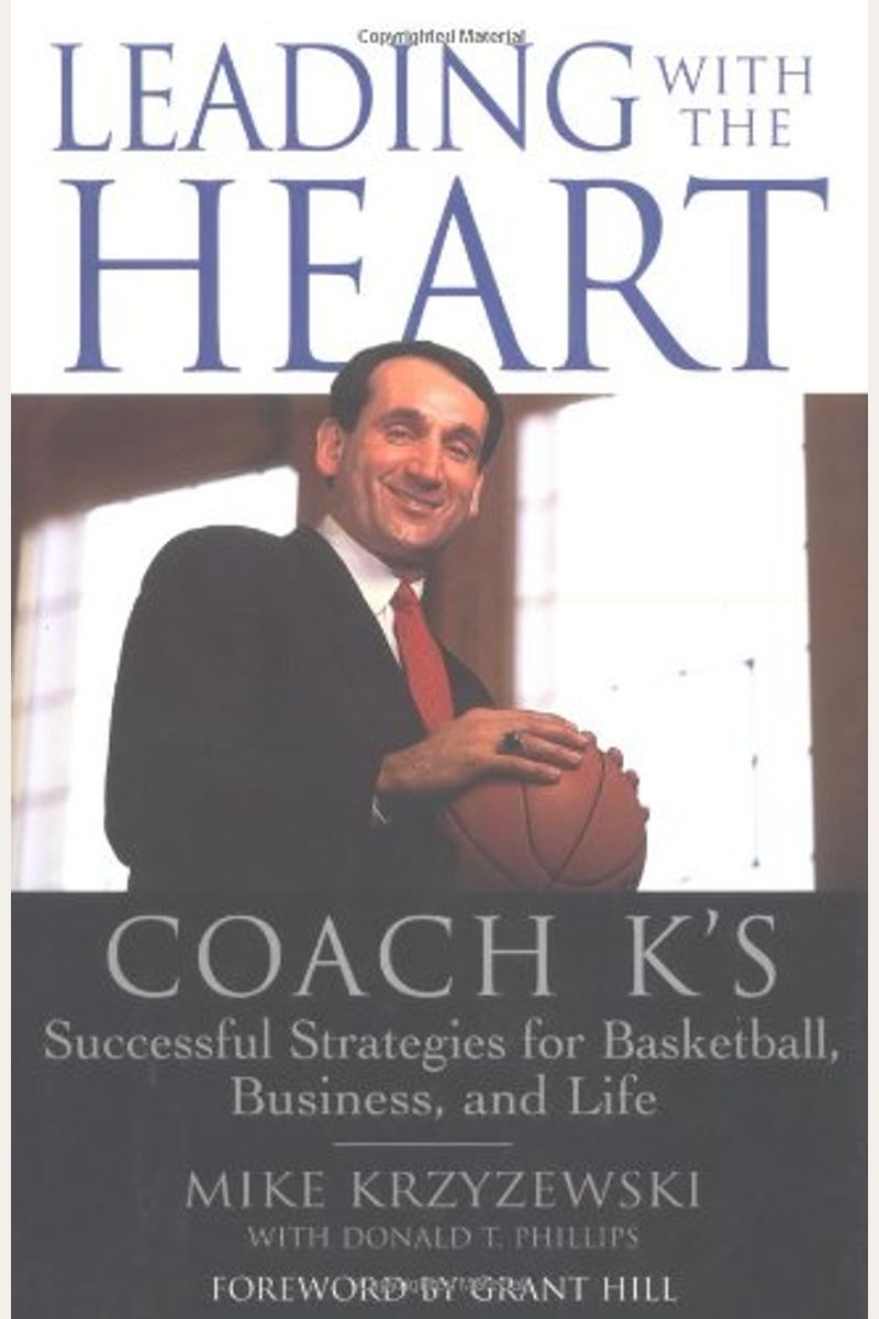 Leading With The Heart: Coach K's Successful Strategies For Basketball, Business, And Life