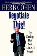 Negotiate This!: By Caring, But Not T-H-A-T Much